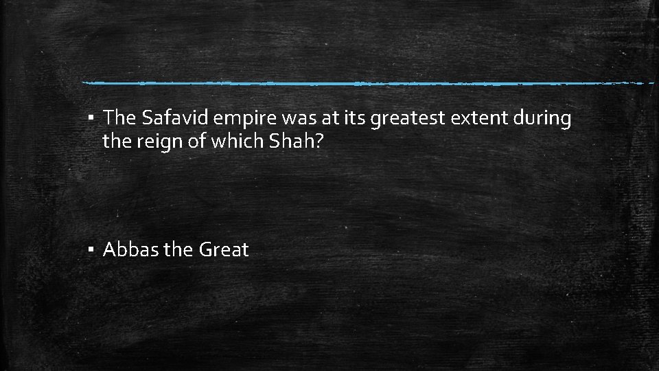 ▪ The Safavid empire was at its greatest extent during the reign of which