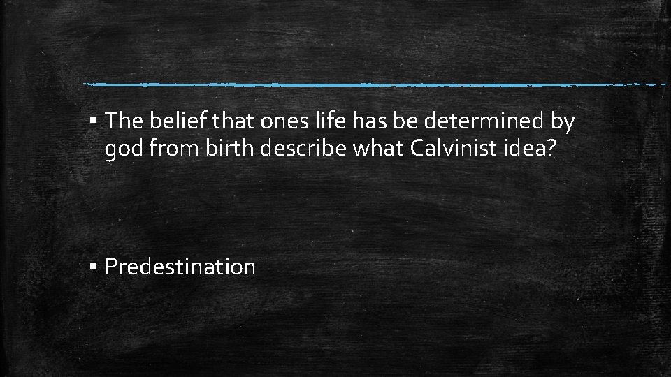 ▪ The belief that ones life has be determined by god from birth describe