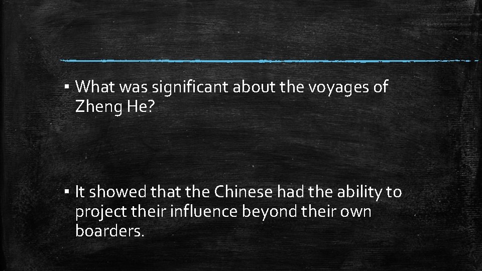 ▪ What was significant about the voyages of Zheng He? ▪ It showed that
