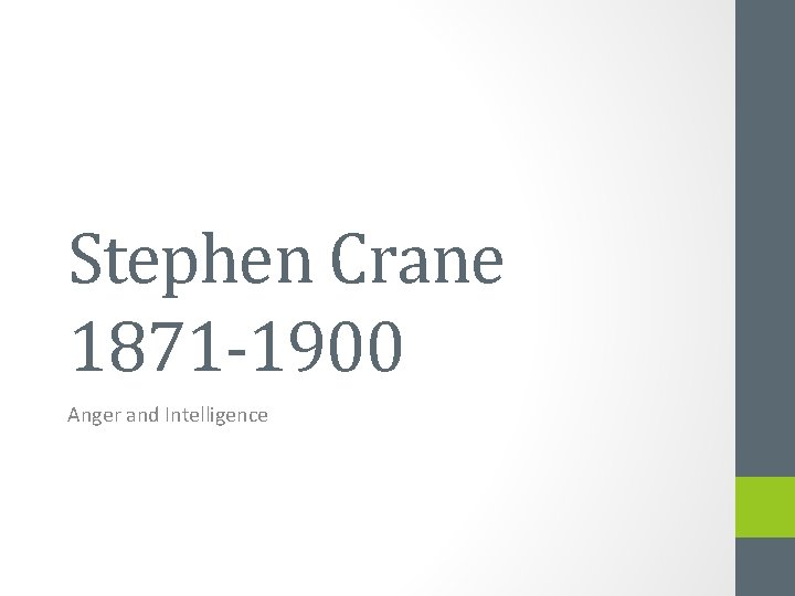 Stephen Crane 1871 -1900 Anger and Intelligence 