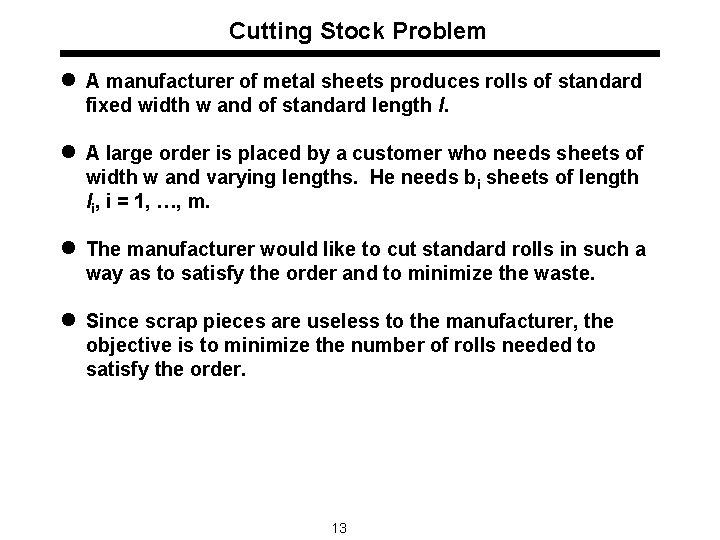 Cutting Stock Problem l A manufacturer of metal sheets produces rolls of standard fixed