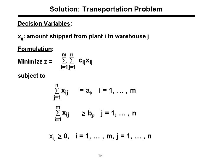 Solution: Transportation Problem Decision Variables: xij: amount shipped from plant i to warehouse j