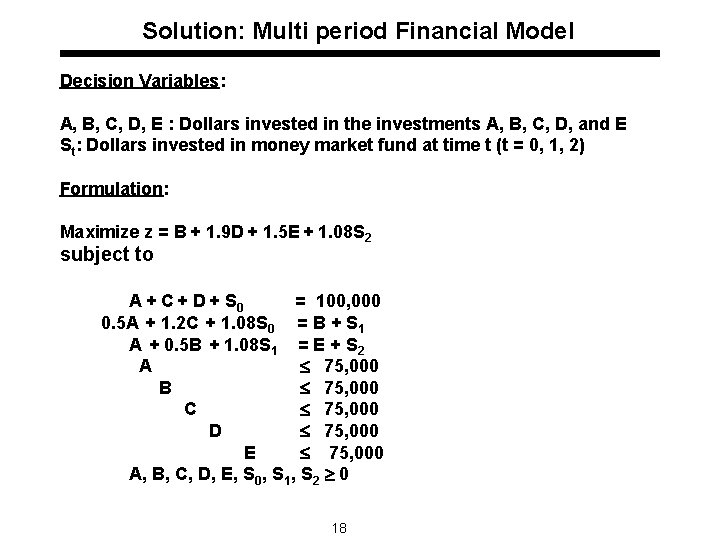 Solution: Multi period Financial Model Decision Variables: A, B, C, D, E : Dollars
