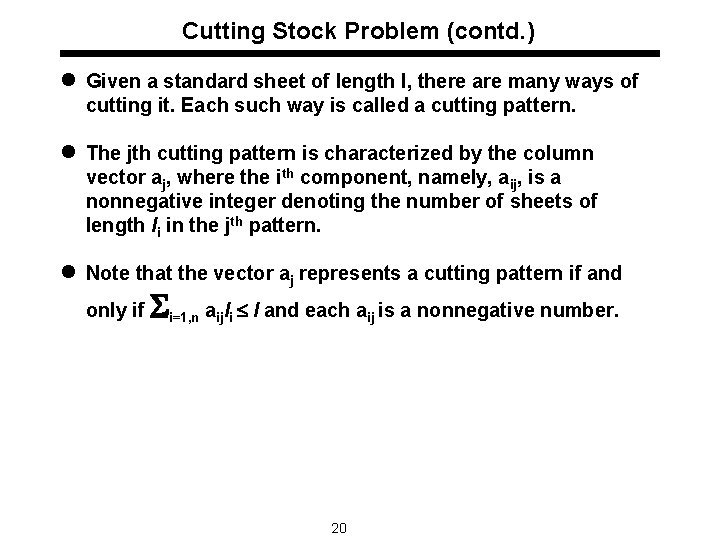 Cutting Stock Problem (contd. ) l Given a standard sheet of length l, there