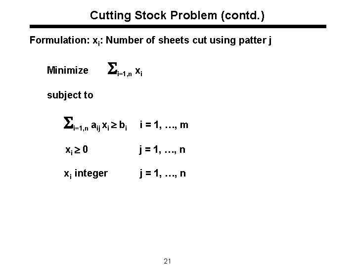 Cutting Stock Problem (contd. ) Formulation: xi: Number of sheets cut using patter j