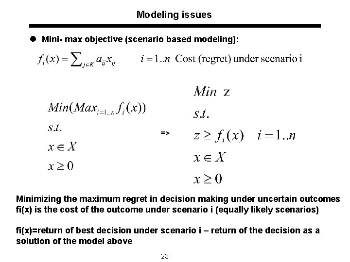 Modeling issues l Mini- max objective (scenario based modeling): => Minimizing the maximum regret