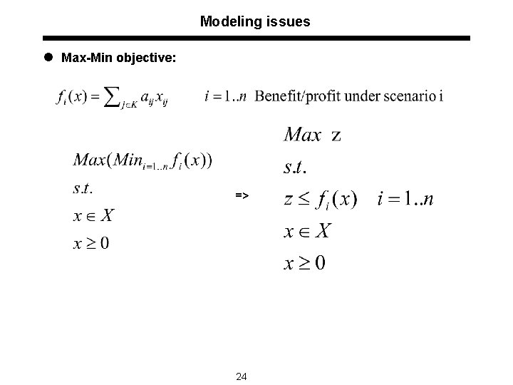 Modeling issues l Max-Min objective: => 24 