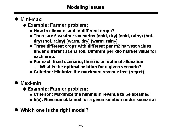 Modeling issues l Mini-max: u Example: Farmer problem; n How to allocate land to