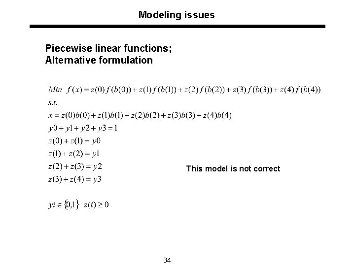 Modeling issues Piecewise linear functions; Alternative formulation This model is not correct 34 