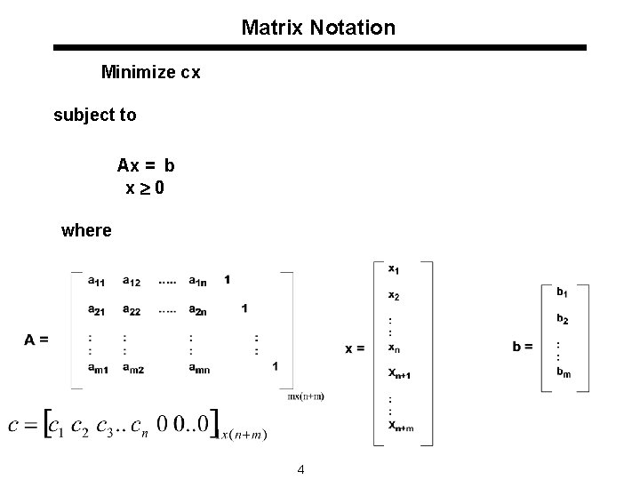 Matrix Notation Minimize cx subject to Ax = b x 0 where 4 