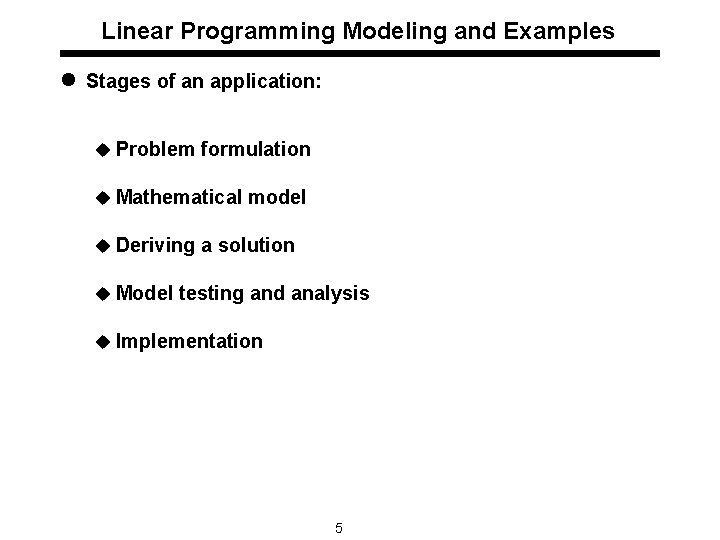 Linear Programming Modeling and Examples l Stages of an application: u Problem formulation u