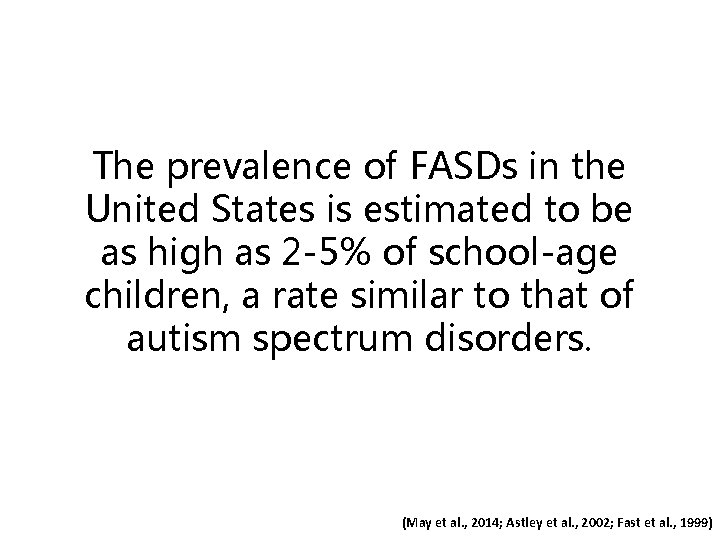 The prevalence of FASDs in the United States is estimated to be as high