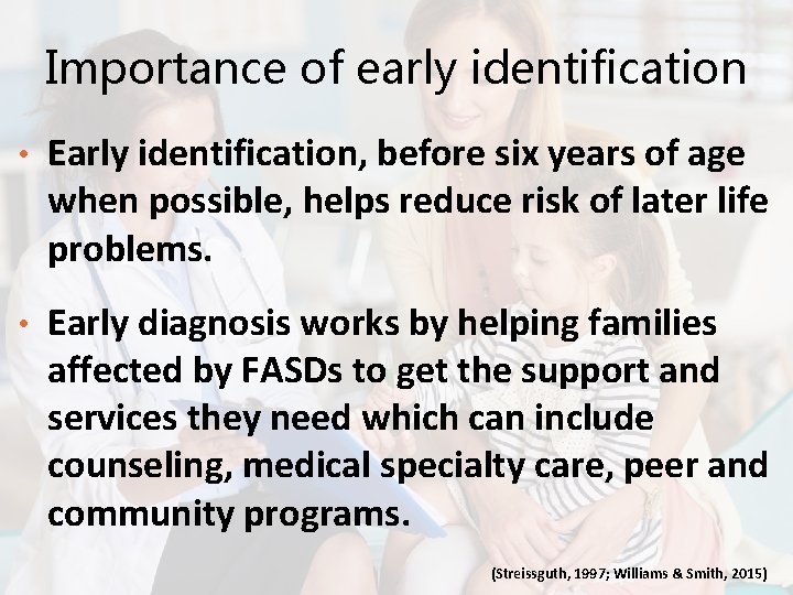 Importance of early identification • Early identification, before six years of age when possible,