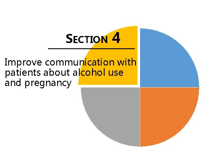 SECTION 4 Improve communication with patients about alcohol use and pregnancy 