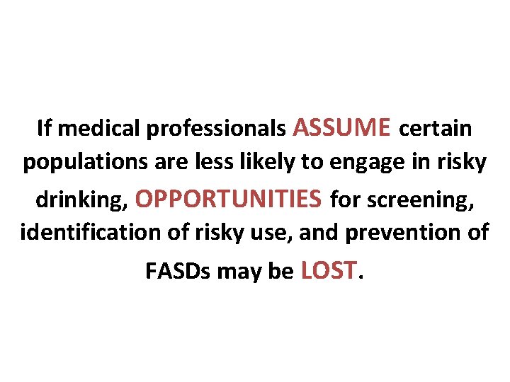 If medical professionals ASSUME certain populations are less likely to engage in risky drinking,