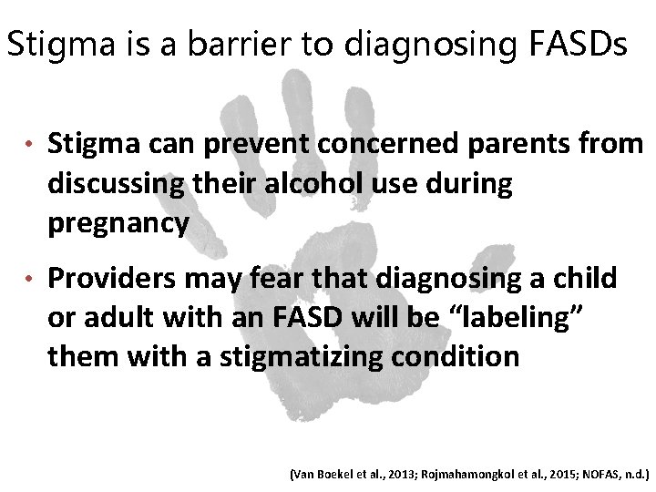 Stigma is a barrier to diagnosing FASDs • Stigma can prevent concerned parents from