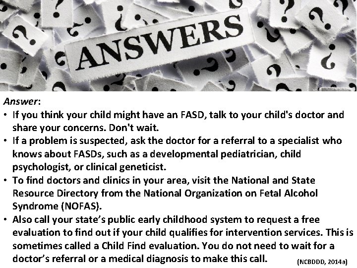 Answer: • If you think your child might have an FASD, talk to your