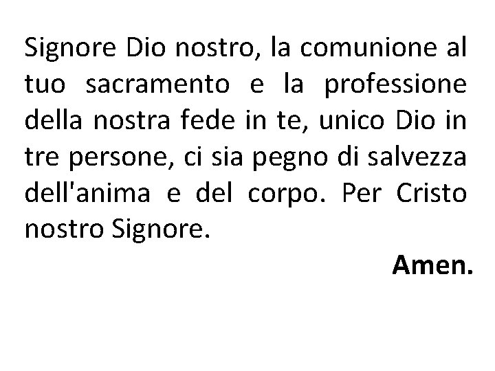 Signore Dio nostro, la comunione al tuo sacramento e la professione della nostra fede Signore Dio nostro, la comunione al tuo sacramento e la professione della nostra fede
