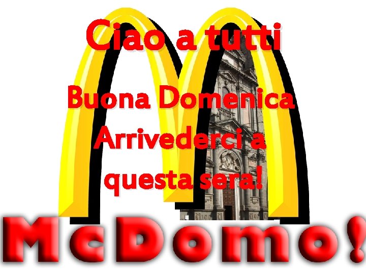 Ciao a tutti Buona Domenica Arrivederci a questa sera! Ciao a tutti Buona Domenica Arrivederci a questa sera!