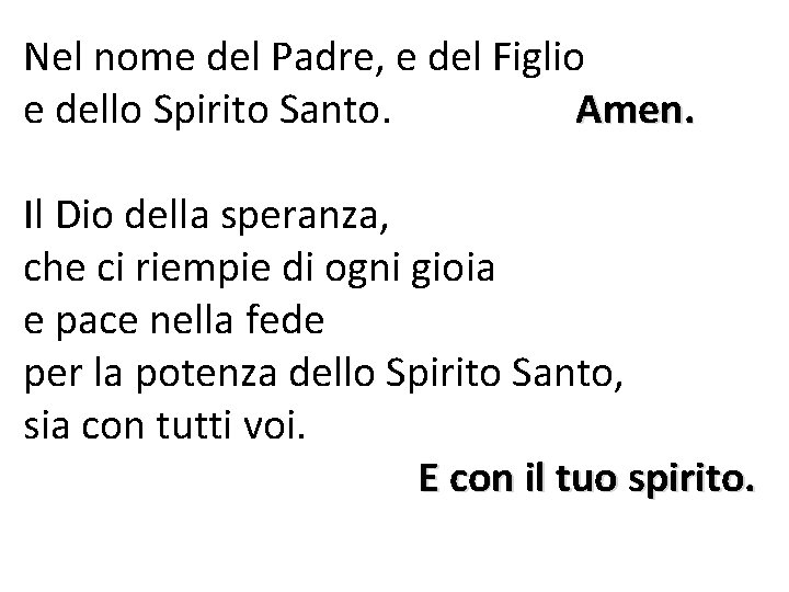 Nel nome del Padre, e del Figlio e dello Spirito Santo. Amen. Il Dio Nel nome del Padre, e del Figlio e dello Spirito Santo. Amen. Il Dio