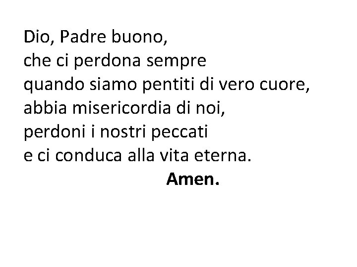 Dio, Padre buono, che ci perdona sempre quando siamo pentiti di vero cuore, abbia Dio, Padre buono, che ci perdona sempre quando siamo pentiti di vero cuore, abbia