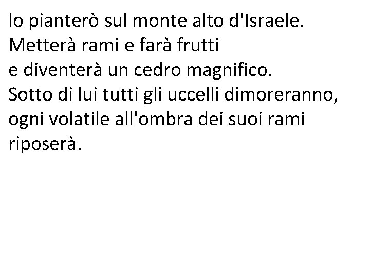 lo pianterò sul monte alto d'Israele. Metterà rami e farà frutti e diventerà un lo pianterò sul monte alto d'Israele. Metterà rami e farà frutti e diventerà un