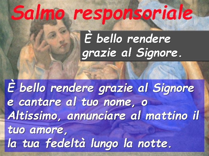 Salmo responsoriale È bello rendere grazie al Signore e cantare al tuo nome, o Salmo responsoriale È bello rendere grazie al Signore e cantare al tuo nome, o