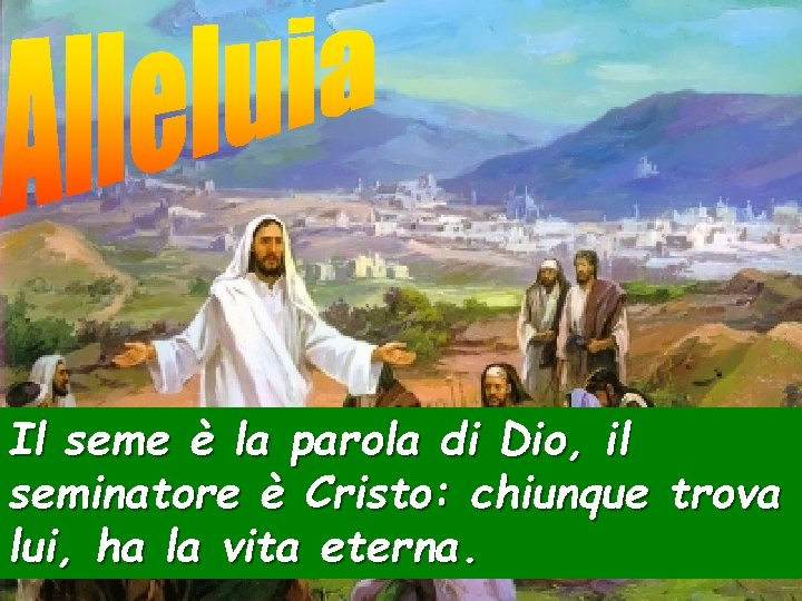 Il seme è la parola di Dio, il seminatore è Cristo: chiunque trova lui, Il seme è la parola di Dio, il seminatore è Cristo: chiunque trova lui,