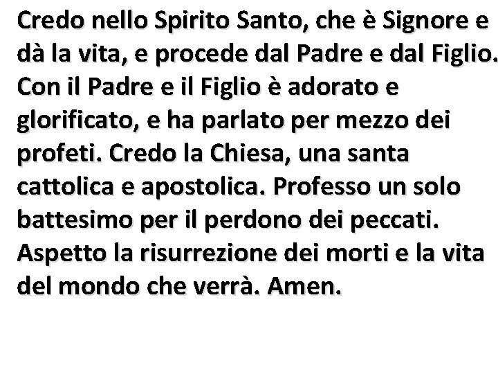 Credo nello Spirito Santo, che è Signore e dà la vita, e procede dal Credo nello Spirito Santo, che è Signore e dà la vita, e procede dal