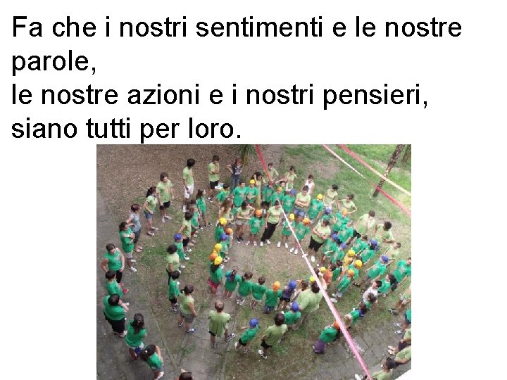 Fa che i nostri sentimenti e le nostre parole, le nostre azioni e i Fa che i nostri sentimenti e le nostre parole, le nostre azioni e i