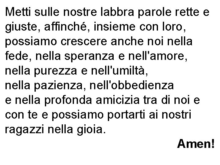Metti sulle nostre labbra parole rette e giuste, affinché, insieme con loro, possiamo crescere Metti sulle nostre labbra parole rette e giuste, affinché, insieme con loro, possiamo crescere
