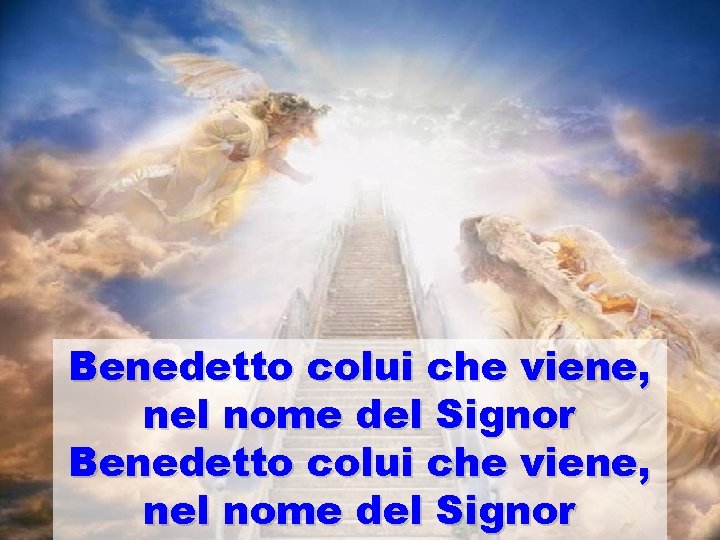 Benedetto colui che viene, nel nome del Signor Benedetto colui che viene, nel nome del Signor