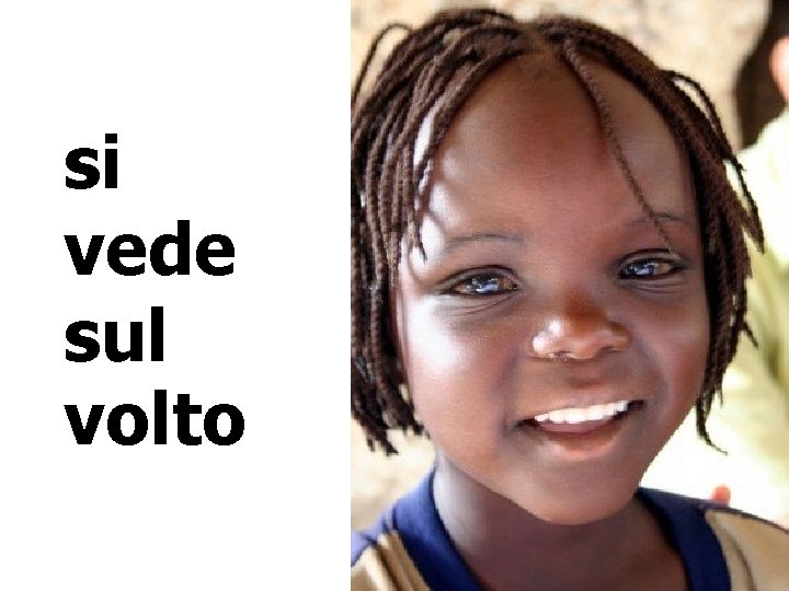 si vede sul volto si vede sul volto