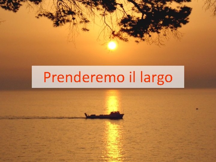 Prenderemo il largo Prenderemo il largo