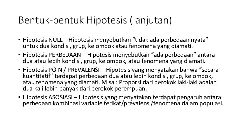 Bentuk-bentuk Hipotesis (lanjutan) • Hipotesis NULL – Hipotesis menyebutkan “tidak ada perbedaan nyata” untuk