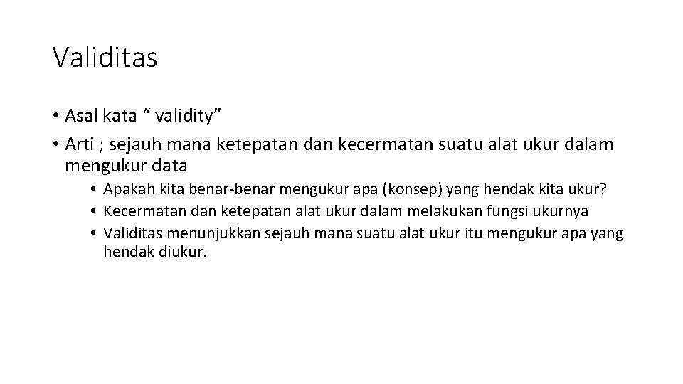 Validitas • Asal kata “ validity” • Arti ; sejauh mana ketepatan dan kecermatan