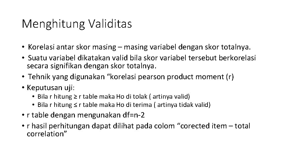 Menghitung Validitas • Korelasi antar skor masing – masing variabel dengan skor totalnya. •