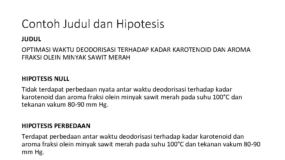 Contoh Judul dan Hipotesis JUDUL OPTIMASI WAKTU DEODORISASI TERHADAP KADAR KAROTENOID DAN AROMA FRAKSI