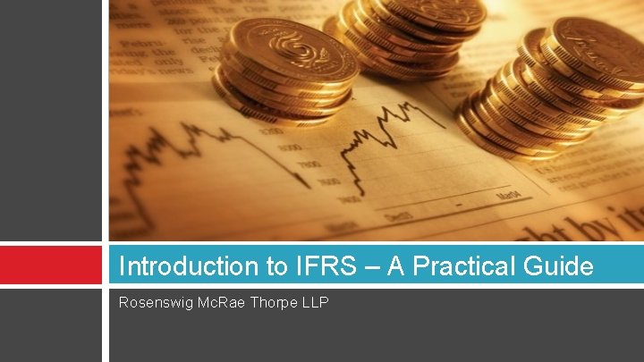 Introduction to IFRS – A Practical Guide Rosenswig Mc. Rae Thorpe LLP 