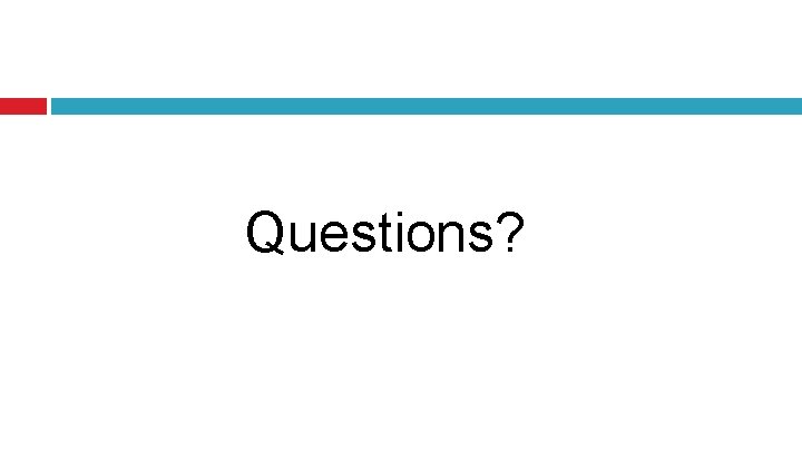 Questions? 