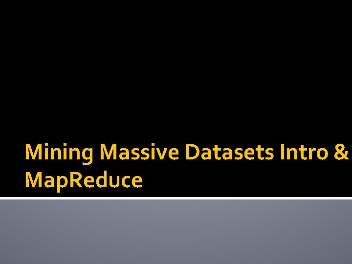 Mining Massive Datasets Intro & Map. Reduce Mining Massive Datasets Intro & Map. Reduce