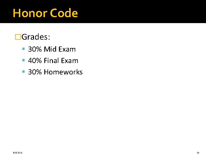 Honor Code �Grades: § 30% Mid Exam § 40% Final Exam § 30% Homeworks Honor Code �Grades: § 30% Mid Exam § 40% Final Exam § 30% Homeworks