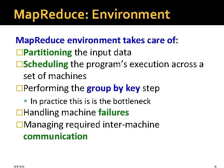 Map. Reduce: Environment Map. Reduce environment takes care of: �Partitioning the input data �Scheduling Map. Reduce: Environment Map. Reduce environment takes care of: �Partitioning the input data �Scheduling