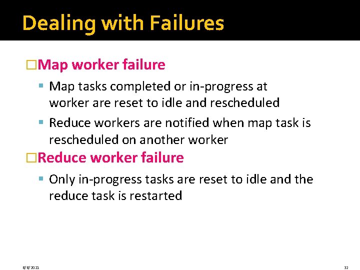 Dealing with Failures �Map worker failure § Map tasks completed or in-progress at worker Dealing with Failures �Map worker failure § Map tasks completed or in-progress at worker