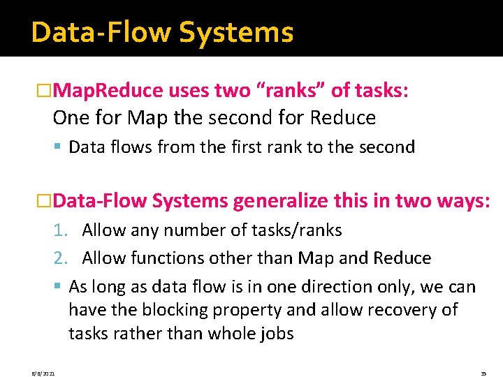 Data-Flow Systems �Map. Reduce uses two “ranks” of tasks: One for Map the second Data-Flow Systems �Map. Reduce uses two “ranks” of tasks: One for Map the second