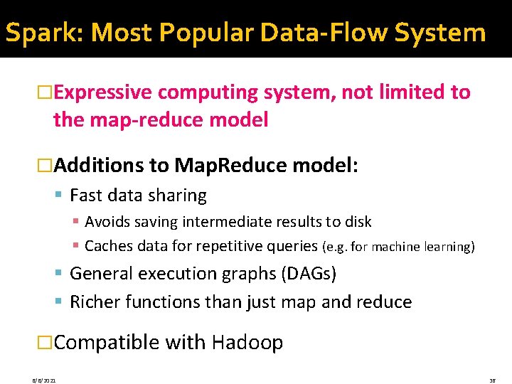 Spark: Most Popular Data-Flow System �Expressive computing system, not limited to the map-reduce model Spark: Most Popular Data-Flow System �Expressive computing system, not limited to the map-reduce model