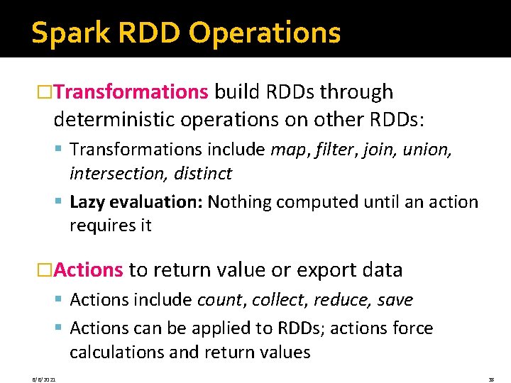 Spark RDD Operations �Transformations build RDDs through deterministic operations on other RDDs: § Transformations Spark RDD Operations �Transformations build RDDs through deterministic operations on other RDDs: § Transformations