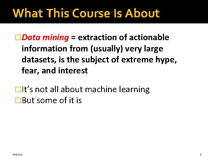 What This Course Is About �Data mining = extraction of actionable information from (usually) What This Course Is About �Data mining = extraction of actionable information from (usually)