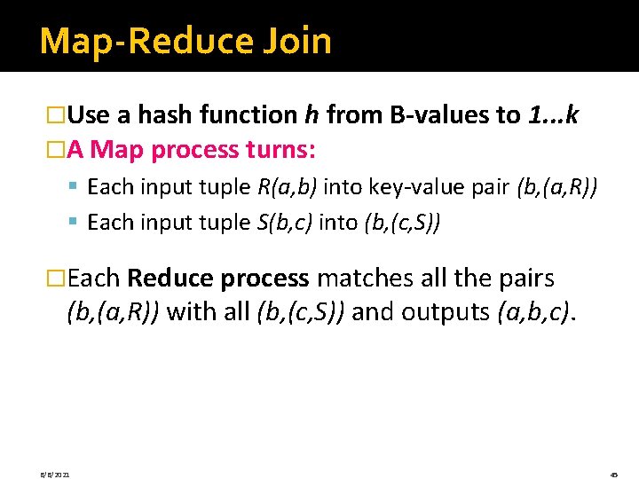 Map-Reduce Join �Use a hash function h from B-values to 1. . . k Map-Reduce Join �Use a hash function h from B-values to 1. . . k