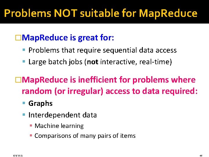 Problems NOT suitable for Map. Reduce �Map. Reduce is great for: § Problems that Problems NOT suitable for Map. Reduce �Map. Reduce is great for: § Problems that